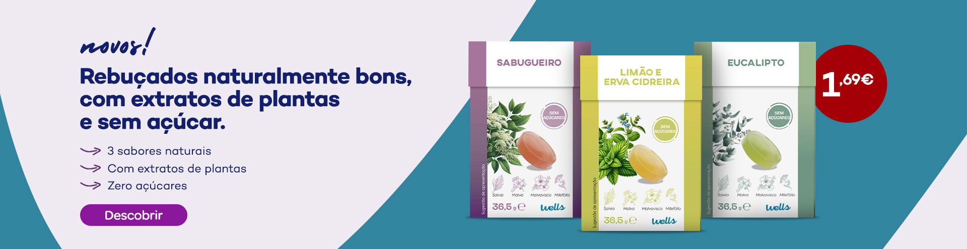 Novos rebu&ccedil;ados wells naturalmente bons, com extratos de plantas e sem a&ccedil;&uacute;car. A 1,69&euro;. Descobrir.